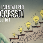 Guida ai modelli mentali per avere successo – Parte 1